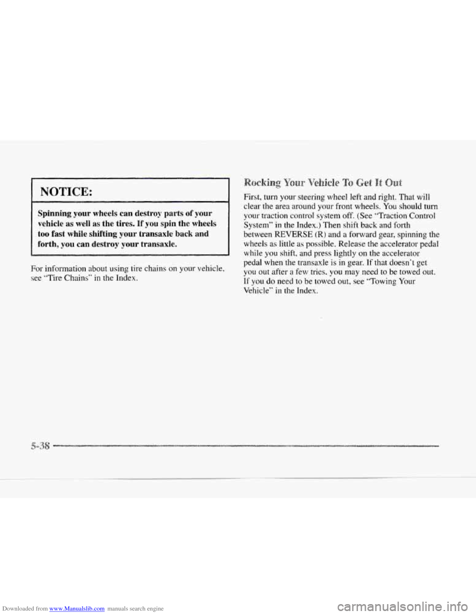 CADILLAC SEVILLE 1997 4.G Owners Manual Downloaded from www.Manualslib.com manuals search engine Spinning your wheels can destroy parts of your
vehicle as well as the tires. If you spin the wheels
For information about using tit-e chains CADILLAC SEVILLE 1997 4.G Owners Manual Downloaded from www.Manualslib.com manuals search engine Spinning your wheels can destroy parts of your
vehicle as well as the tires. If you spin the wheels
For information about using tit-e chains