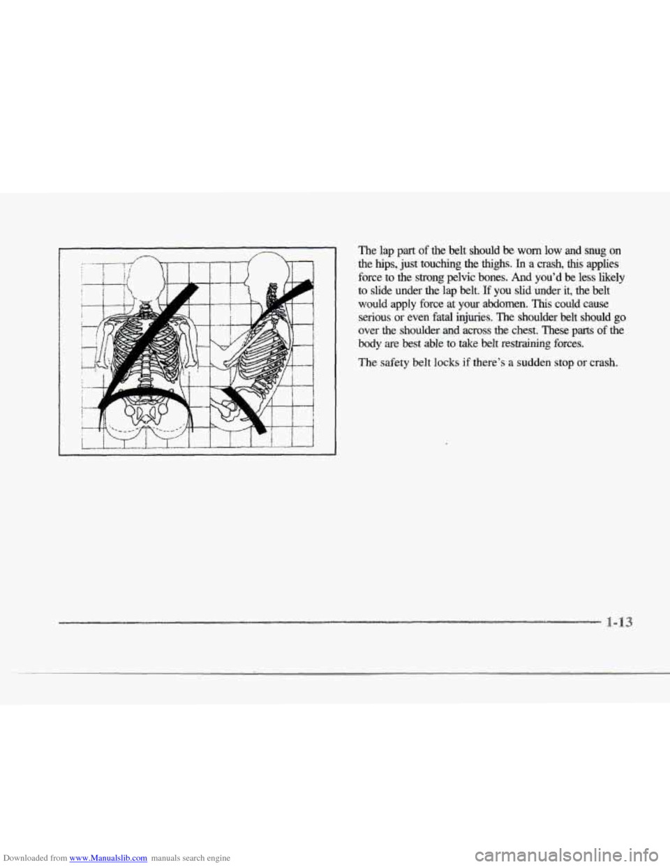 CADILLAC SEVILLE 1997 4.G Owners Manual Downloaded from www.Manualslib.com manuals search engine r 
r 
r 
r 
r 
r 
r 
r r 
The  lap part of the  belt  should be worn low  and  snug on 
the  hips,  just touching  the ,Wghs. In a crash, this 