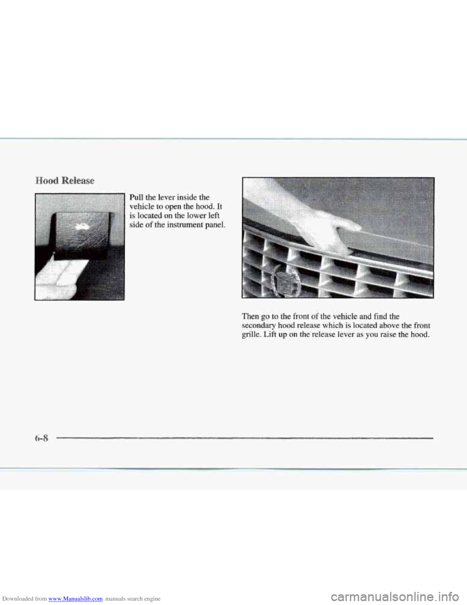 CADILLAC SEVILLE 1997 4.G Owners Manual Downloaded from www.Manualslib.com manuals search engine Pull the lever  inside  the 
vehicle 
to open  the  hood. It 
is  located 
on the  lower  left 
side  of the  instrument  panel. 
R 
Then go to