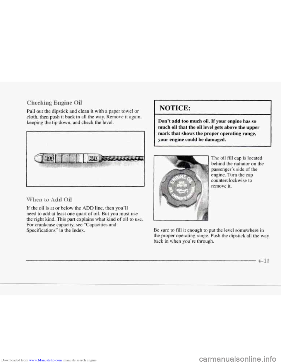 CADILLAC SEVILLE 1997 4.G Owners Manual Downloaded from www.Manualslib.com manuals search engine c
c
Pull out the dipstick and clean it with a paper towel or
cloth, then push it back in all the way. Remove it again.
keeping the
CADILLAC SEVILLE 1997 4.G Owners Manual Downloaded from www.Manualslib.com manuals search engine c
c
Pull out the dipstick and clean it with a paper towel or
cloth, then push it back in all the way. Remove it again.
keeping the