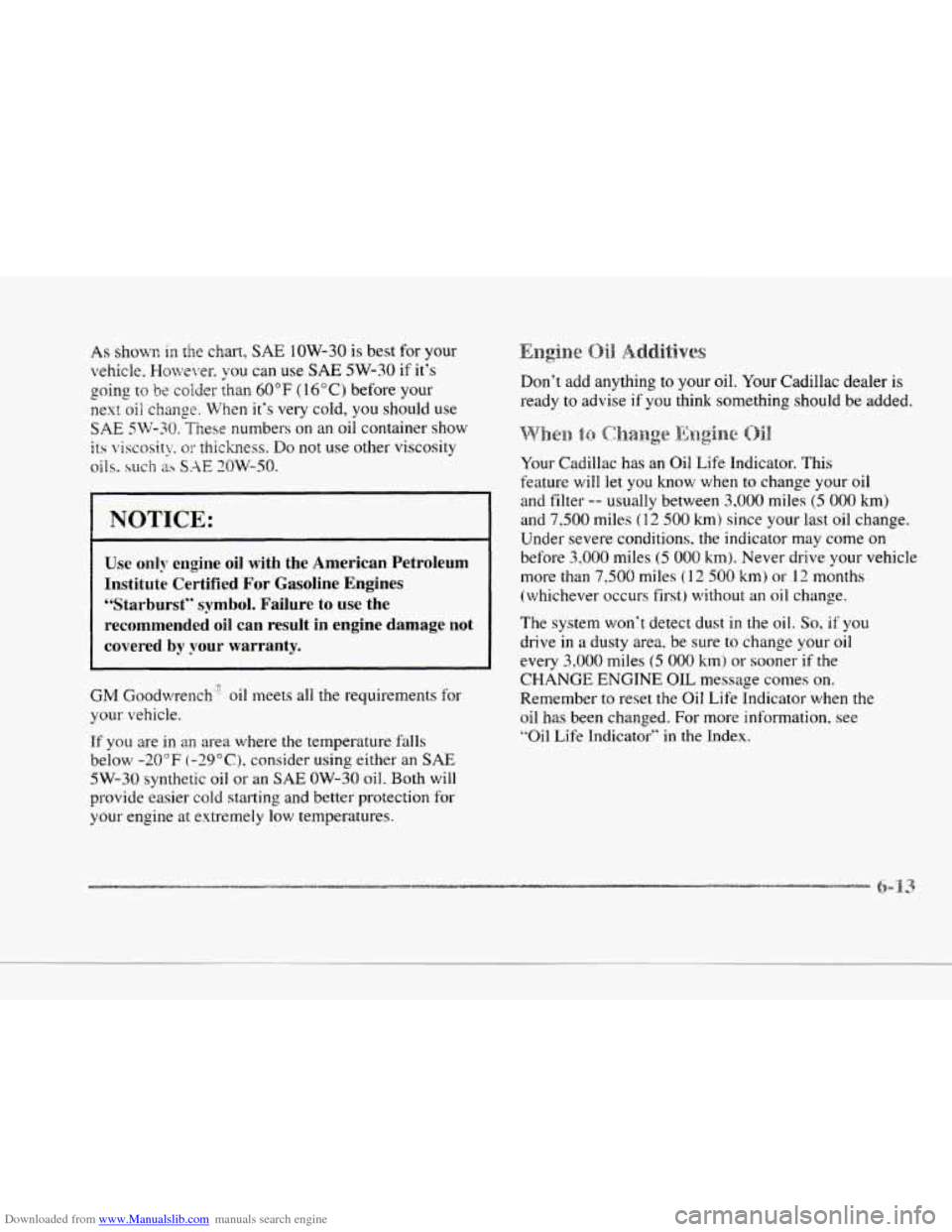 CADILLAC SEVILLE 1997 4.G Owners Manual Downloaded from www.Manualslib.com manuals search engine c
c
As showr?, in the chart, SAE 1OW-30 is best for your
vehicle. However. you can use
SAE 5W-30 if it’s
going
to be colder than 60 CADILLAC SEVILLE 1997 4.G Owners Manual Downloaded from www.Manualslib.com manuals search engine c
c
As showr?, in the chart, SAE 1OW-30 is best for your
vehicle. However. you can use
SAE 5W-30 if it’s
going
to be colder than 60