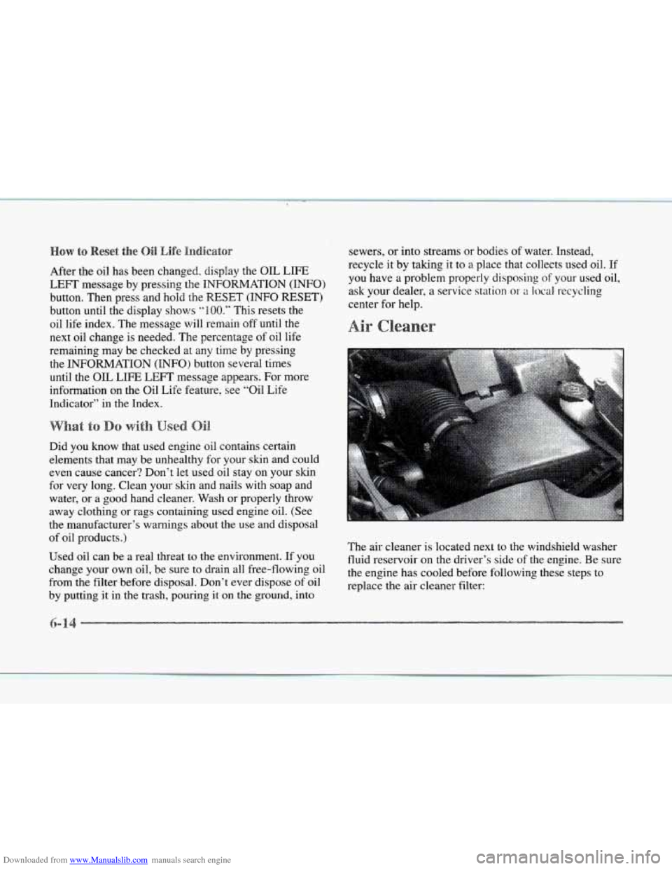 CADILLAC SEVILLE 1997 4.G Owners Manual Downloaded from www.Manualslib.com manuals search engine ow to Reset t
After the oil has been changed. display the OIL LIF’E
LEFT message by pressing the INFORMATION (INFO)
button. Then pres CADILLAC SEVILLE 1997 4.G Owners Manual Downloaded from www.Manualslib.com manuals search engine ow to Reset t
After the oil has been changed. display the OIL LIF’E
LEFT message by pressing the INFORMATION (INFO)
button. Then pres