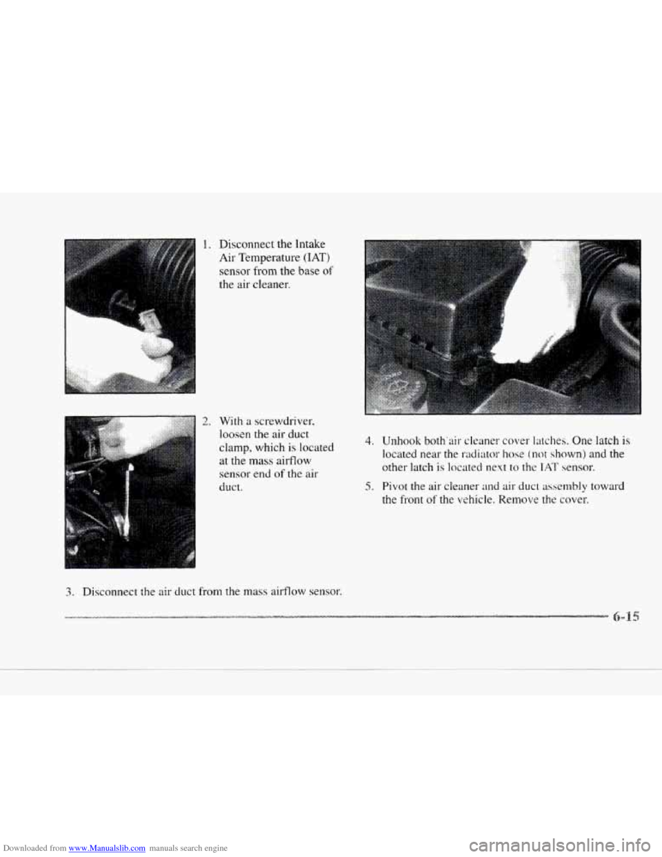 CADILLAC SEVILLE 1997 4.G Owners Manual Downloaded from www.Manualslib.com manuals search engine 1. Disconnect the Intake
Air Temperature
(IAT)
sensor from the base of
the air cleaner.
2. With a screwdriver,
loosen
the air duct CADILLAC SEVILLE 1997 4.G Owners Manual Downloaded from www.Manualslib.com manuals search engine 1. Disconnect the Intake
Air Temperature
(IAT)
sensor from the base of
the air cleaner.
2. With a screwdriver,
loosen
the air duct