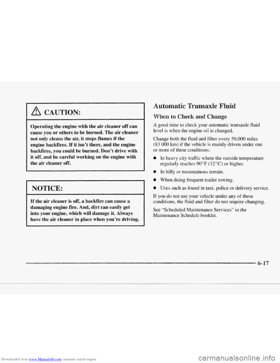 CADILLAC SEVILLE 1997 4.G Owners Manual Downloaded from www.Manualslib.com manuals search engine c 
P 
A CAUTION: 
Operating  the  engine  with  the air cleaner off can 
cause  you or  others  to  be  burned.  The  air  cleaner 
not  only  