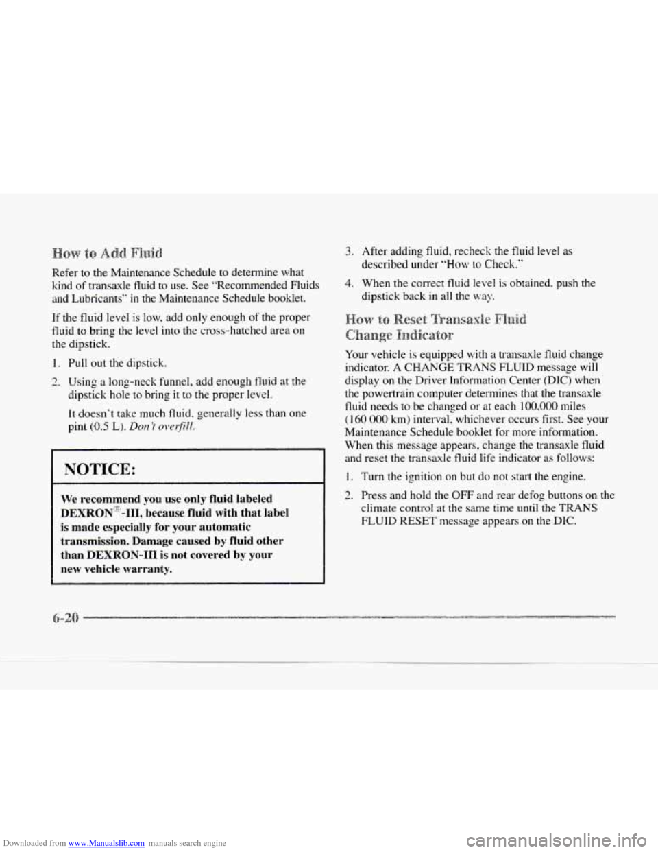 CADILLAC SEVILLE 1997 4.G Owners Manual Downloaded from www.Manualslib.com manuals search engine Refer to the Maintenance Schedule to determine  what 
kind  of  transaxle  fluid to use.  See “Recommended Fluids 
and Lubricants” in the M