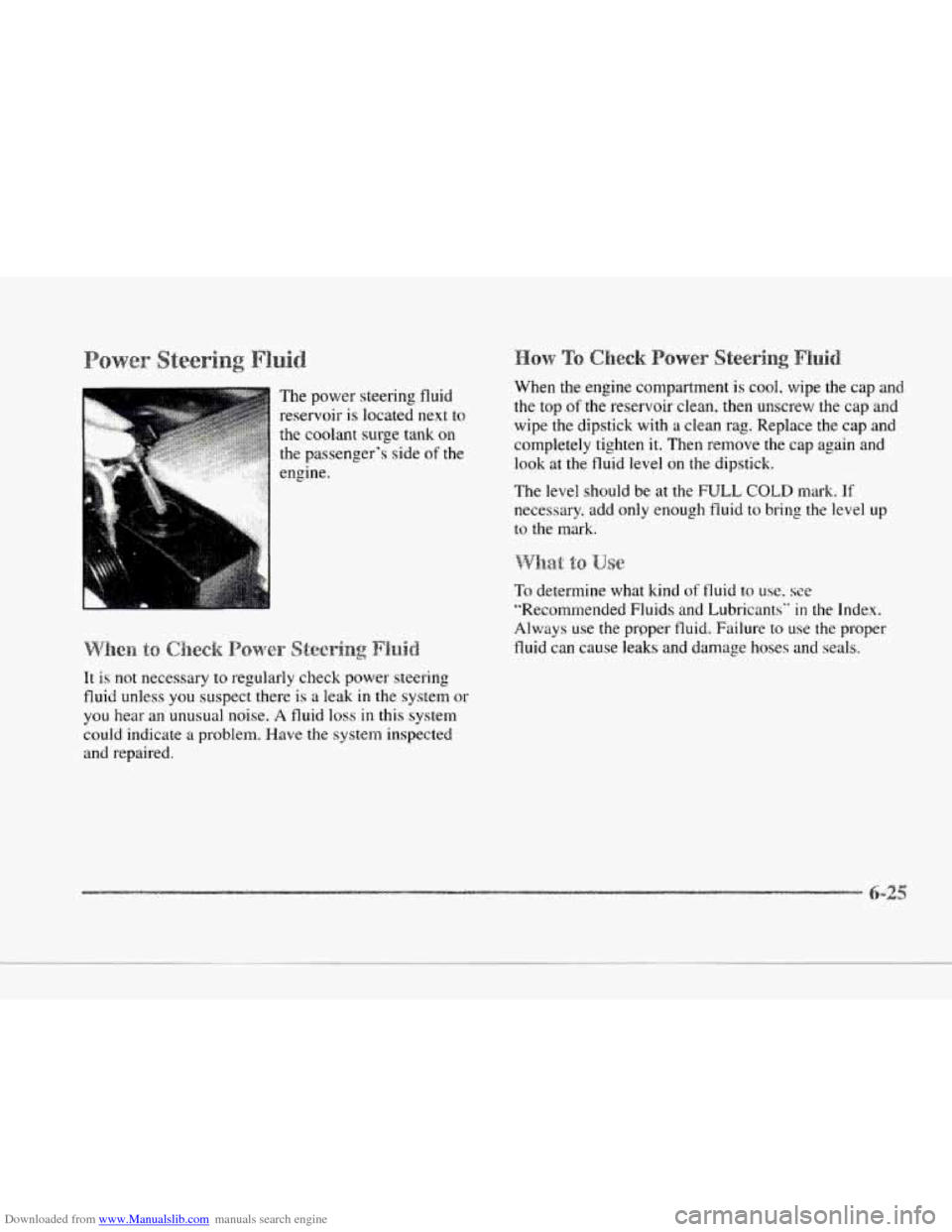 CADILLAC SEVILLE 1997 4.G Owners Manual Downloaded from www.Manualslib.com manuals search engine c 
c 
c 
c 
It is not necessary  to  regularly check power  steering 
fluid  unless  you suspect  there  is 
a leak in the system or 
you hear 