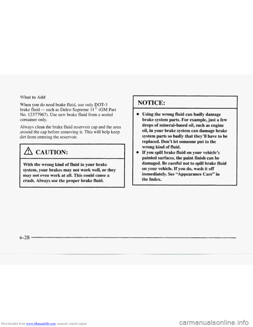 CADILLAC SEVILLE 1997 4.G Owners Manual Downloaded from www.Manualslib.com manuals search engine When you do need brake fluid, use only DOT-3 
brake fluid -- such as Delco  Supreme 11 @ (GM Part 
No. 12377967). Use new brake  fluid from a s