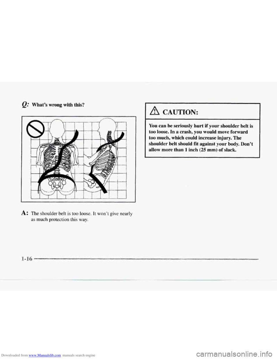 CADILLAC SEVILLE 1997 4.G Owners Guide Downloaded from www.Manualslib.com manuals search engine @ What’s  wrong  with  this? 
A: The shoulder belt is too loose. It won’t give nearly 
as 
much protection this way. 
A CAUTION: 
You  can 