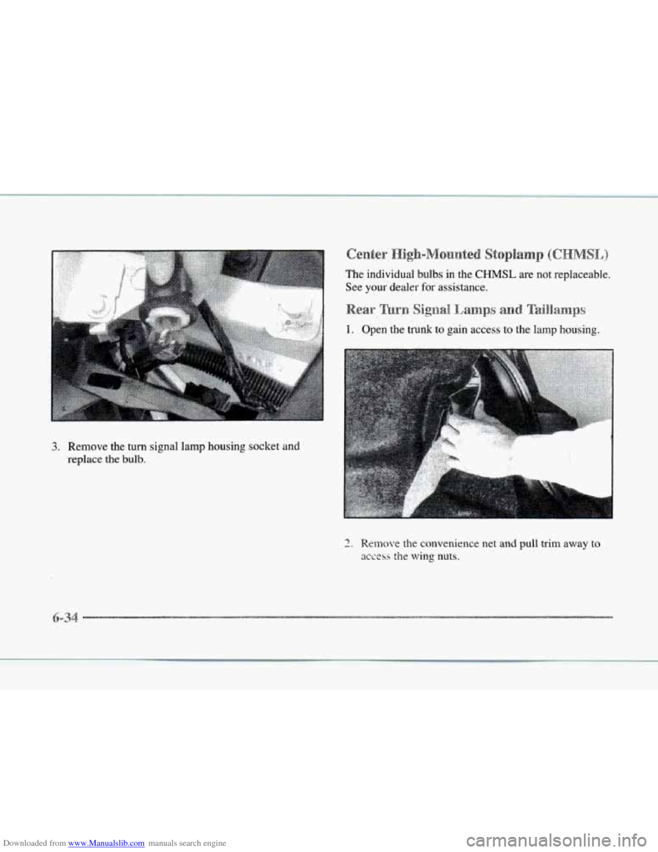 CADILLAC SEVILLE 1997 4.G Owners Manual Downloaded from www.Manualslib.com manuals search engine 3. Remove the turn signal lamp housing socket  and 
replace  the bulb. 
4 
The  individual bulbs  in the CHMSL are  not  replaceable. 
See 
you