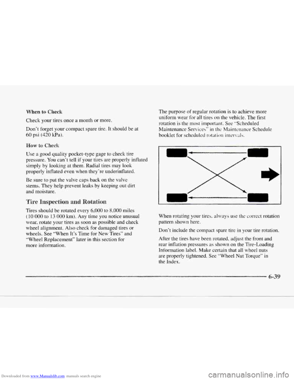 CADILLAC SEVILLE 1997 4.G Owners Manual Downloaded from www.Manualslib.com manuals search engine 1. 
c 
Check your tires  once  a  month or more. 
Don’t  forget  your compact  spare  tire. It should  be  at 
60 psi (420 kPa). 
Use  a  goo