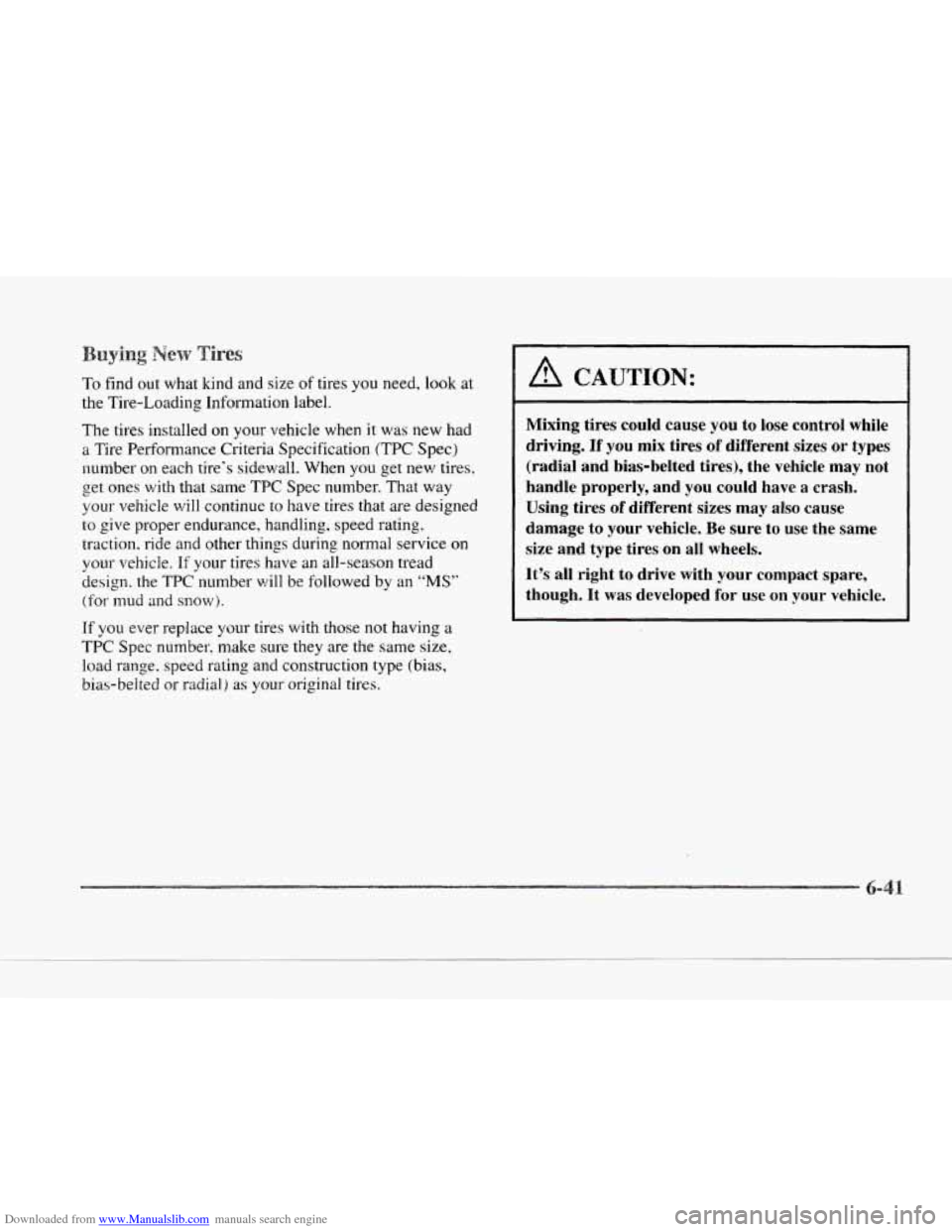 CADILLAC SEVILLE 1997 4.G Owners Manual Downloaded from www.Manualslib.com manuals search engine LI 
c 
Y 
To find out what kind  and size of tires you need,  look at 
the  Tire-Loading  Information  label. 
The  tires installed on your veh