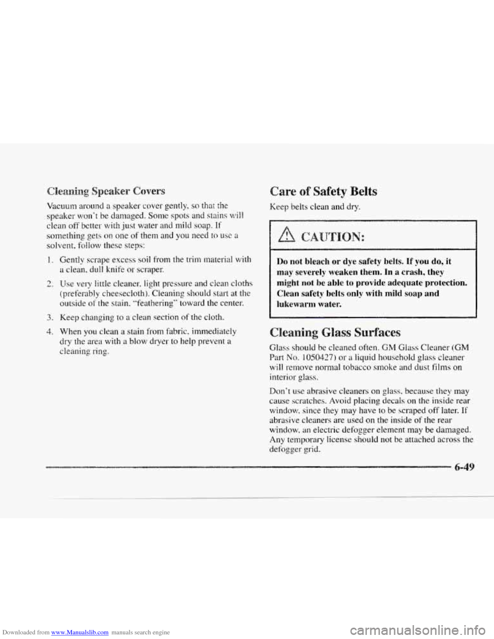 CADILLAC SEVILLE 1997 4.G Owners Manual Downloaded from www.Manualslib.com manuals search engine Vacuum around a speaker  cover gently, so that the 
speaker won’t be damaged.  Some  spots  and stains will 
clean  off better  with just wat