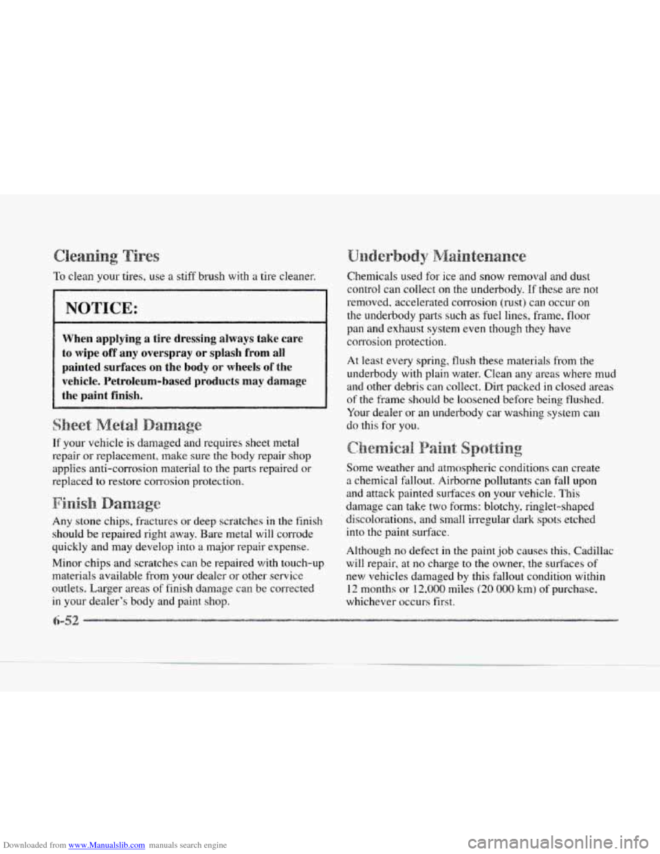 CADILLAC SEVILLE 1997 4.G Owners Manual Downloaded from www.Manualslib.com manuals search engine To clean your tires, use a stiff brush with a tire cleaner.
NOTICE:
When applying a tire dressing always take care
to wipe off any CADILLAC SEVILLE 1997 4.G Owners Manual Downloaded from www.Manualslib.com manuals search engine To clean your tires, use a stiff brush with a tire cleaner.
NOTICE:
When applying a tire dressing always take care
to wipe off any