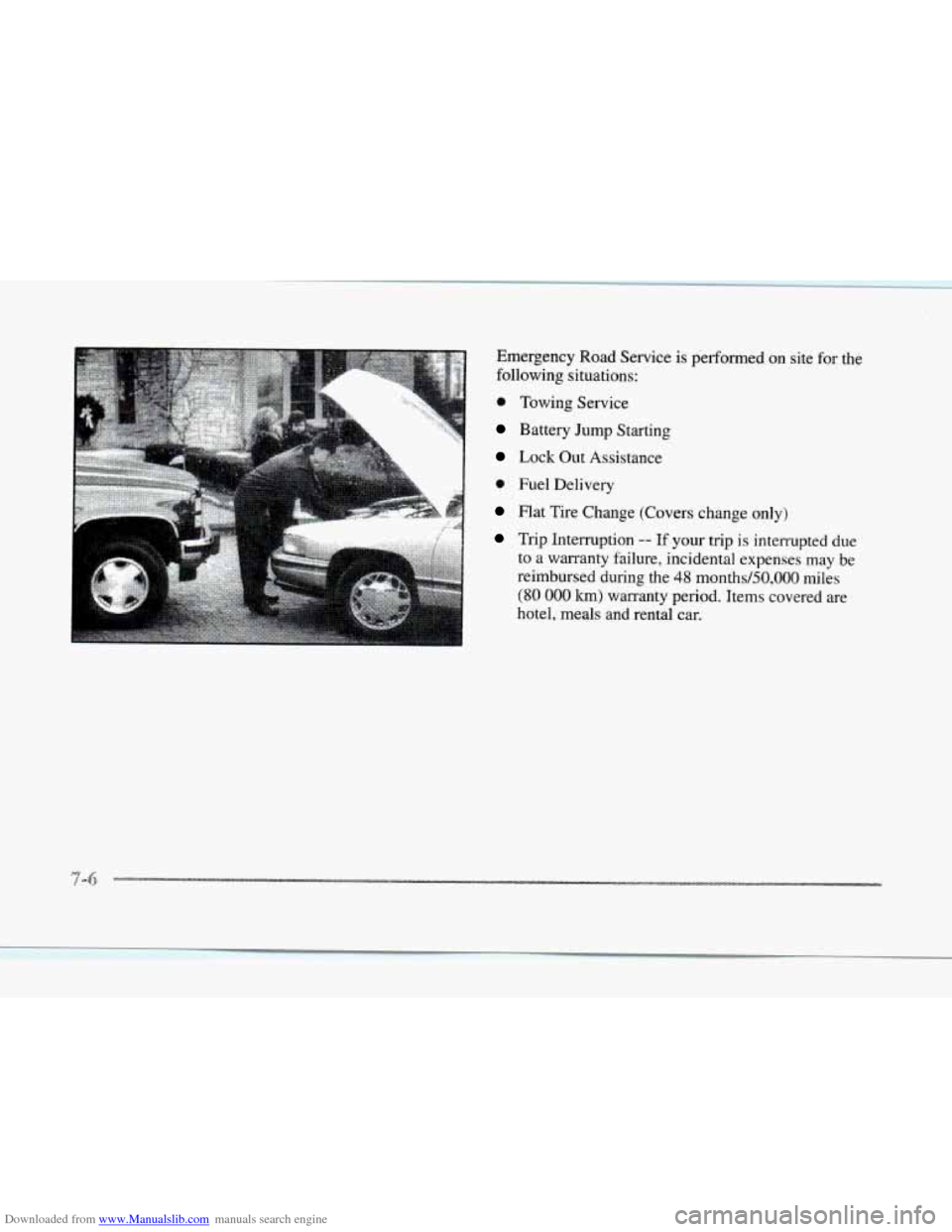 CADILLAC SEVILLE 1997 4.G Owners Manual Downloaded from www.Manualslib.com manuals search engine Emergency  Road  Service  is  performed on site  for the 
following  situations: 
@ Towing  Service 
Battery Jump Starting 
Lock Out Assistance