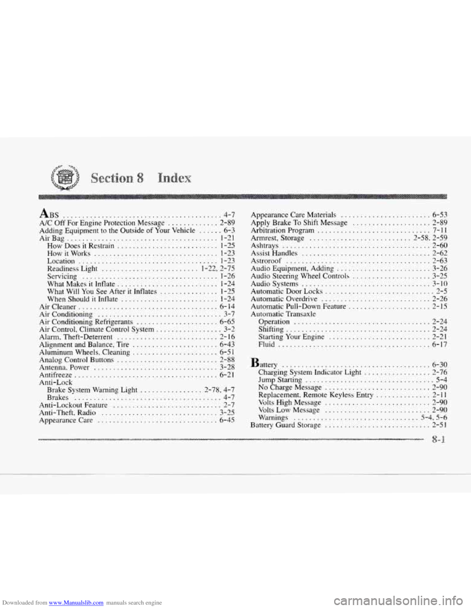 CADILLAC SEVILLE 1997 4.G Owners Manual Downloaded from www.Manualslib.com manuals search engine . 
. 
LL 
. 
. 
. 
....... 
ABS ......................................... 4-7 
A/C  Off For Engine Protection Message 
............. 2-89 
Addi