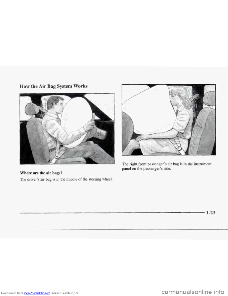 CADILLAC SEVILLE 1997 4.G Owners Manual Downloaded from www.Manualslib.com manuals search engine r s 
r 
r 
i 
0 r 
r 
Where are the air bags? 
The driver’s air bag is  in  the  middle of the steering wheel.  The  right  front 
passenger�