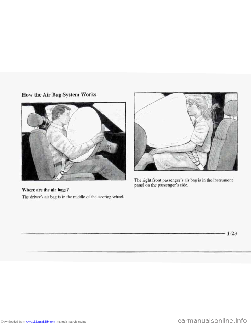 CADILLAC SEVILLE 1997 4.G Owners Guide Downloaded from www.Manualslib.com manuals search engine r s 
r 
r 
i 
0 r 
r 
Where are the air bags? 
The driver’s air bag is  in  the  middle of the steering wheel.  The  right  front 
passenger