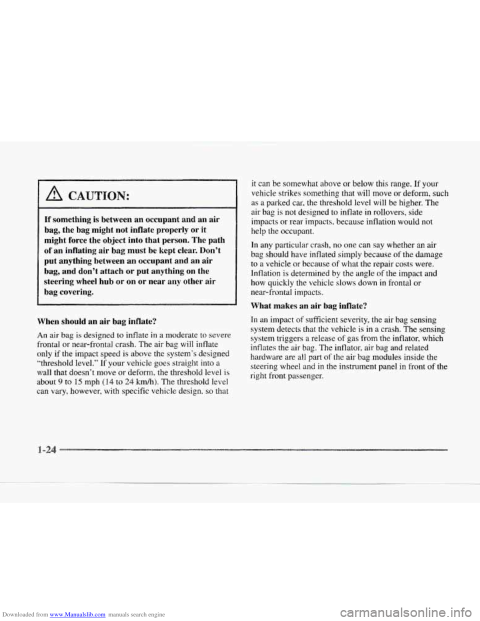 CADILLAC SEVILLE 1997 4.G Owners Guide Downloaded from www.Manualslib.com manuals search engine A CAUTION: 
If  something is between  an occupant  and an air 
bag,  the bag  might  not inflate properly  or it 
might  force the object  into