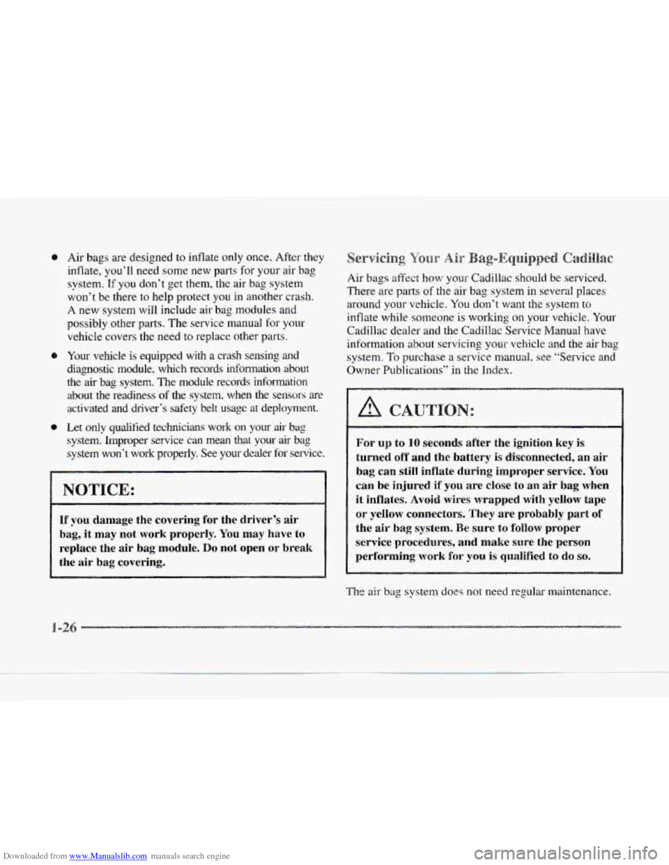 CADILLAC SEVILLE 1997 4.G Service Manual Downloaded from www.Manualslib.com manuals search engine Air bags are designed to inflate only  once. After they 
inflate,  you’ll need  some new 
parts for your  air bag 
system. 
If you  don’t  