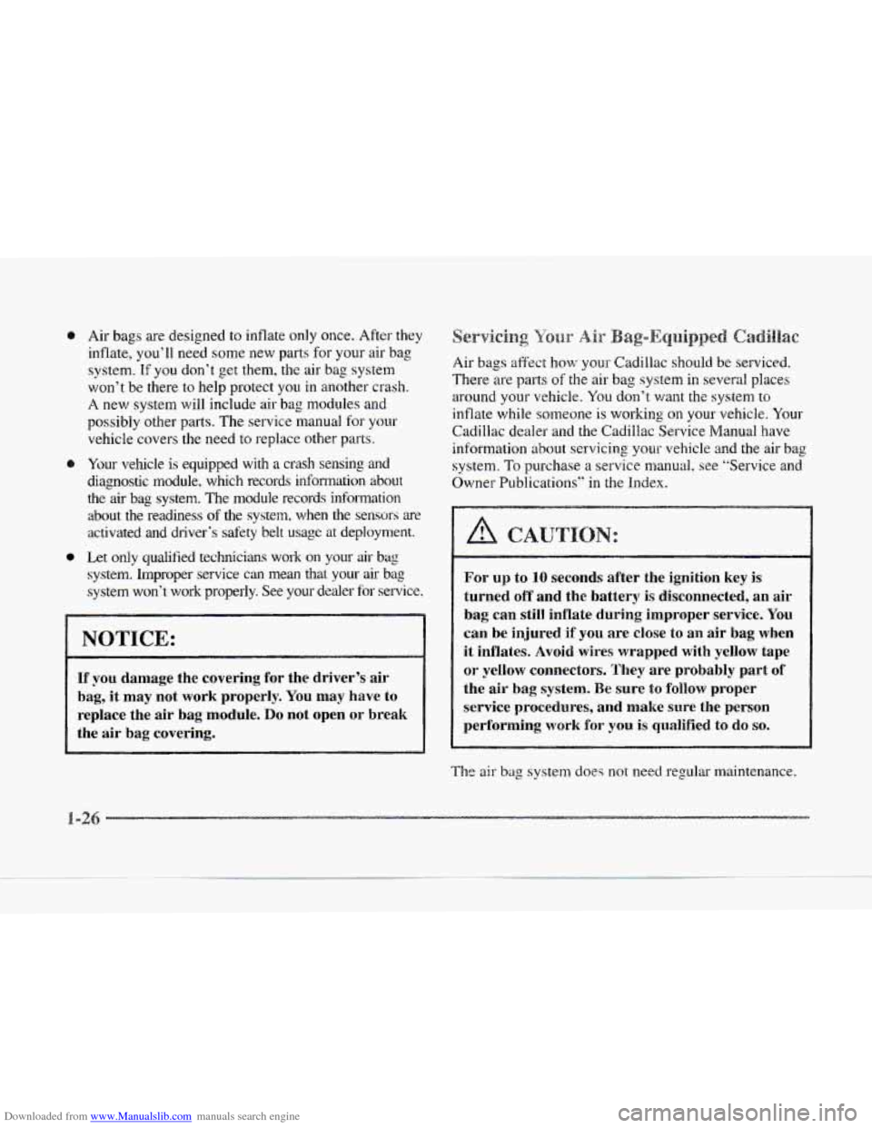 CADILLAC SEVILLE 1997 4.G Owners Manual Downloaded from www.Manualslib.com manuals search engine Air bags are designed to inflate only  once. After they 
inflate,  you’ll need  some new 
parts for your  air bag 
system. 
If you  don’t  