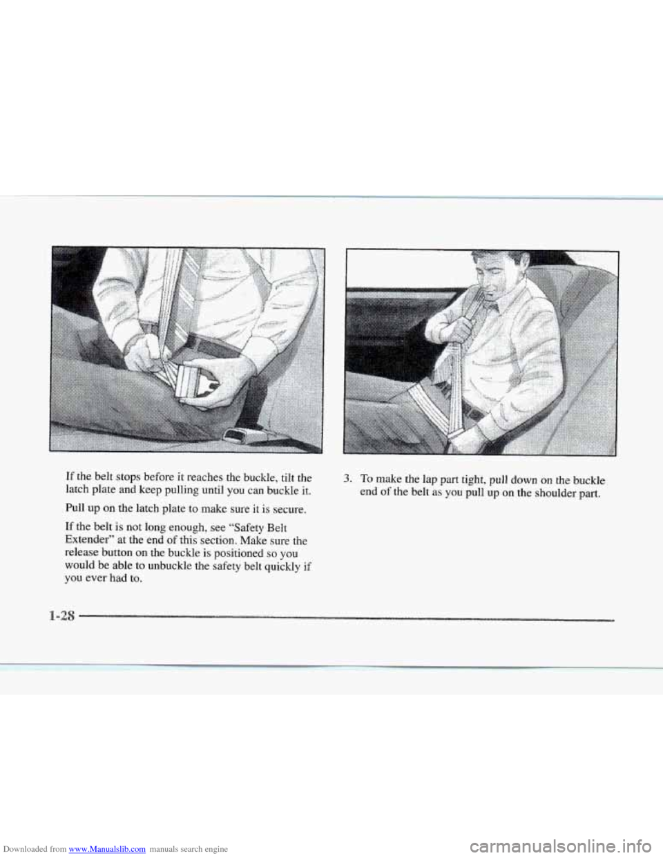 CADILLAC SEVILLE 1997 4.G Service Manual Downloaded from www.Manualslib.com manuals search engine If the  belt  stops  before it reaches the buckle,  tilt the 
latch  plate  and keep  pulling until you can buckle  it. 
Pull 
up on  the  latc