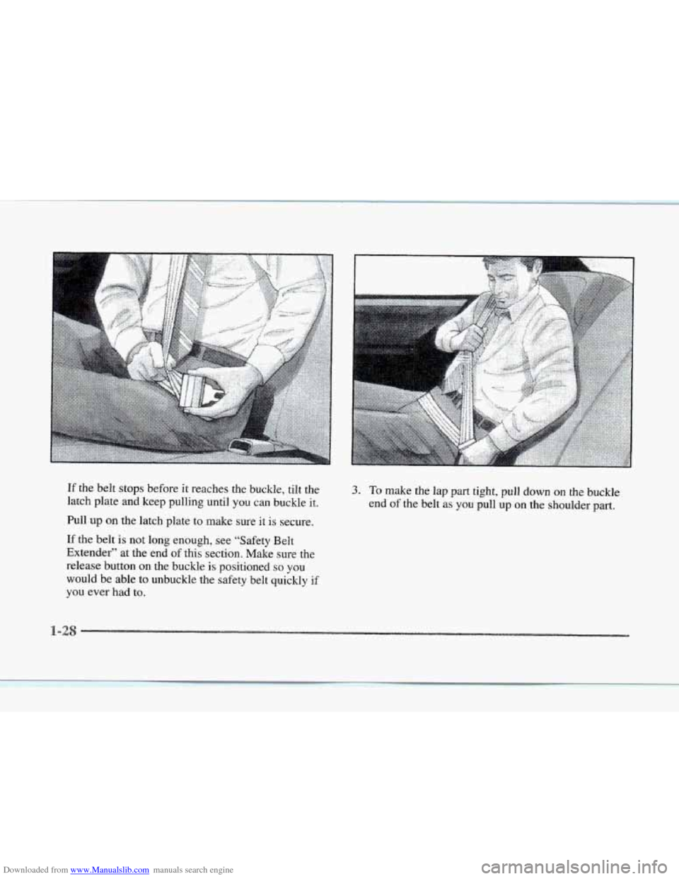CADILLAC SEVILLE 1997 4.G Service Manual Downloaded from www.Manualslib.com manuals search engine If the belt stops before it reaches the buckle, tilt the
latch plate and keep pulling until you can buckle it.
Pull
up on the latc CADILLAC SEVILLE 1997 4.G Service Manual Downloaded from www.Manualslib.com manuals search engine If the belt stops before it reaches the buckle, tilt the
latch plate and keep pulling until you can buckle it.
Pull
up on the latc