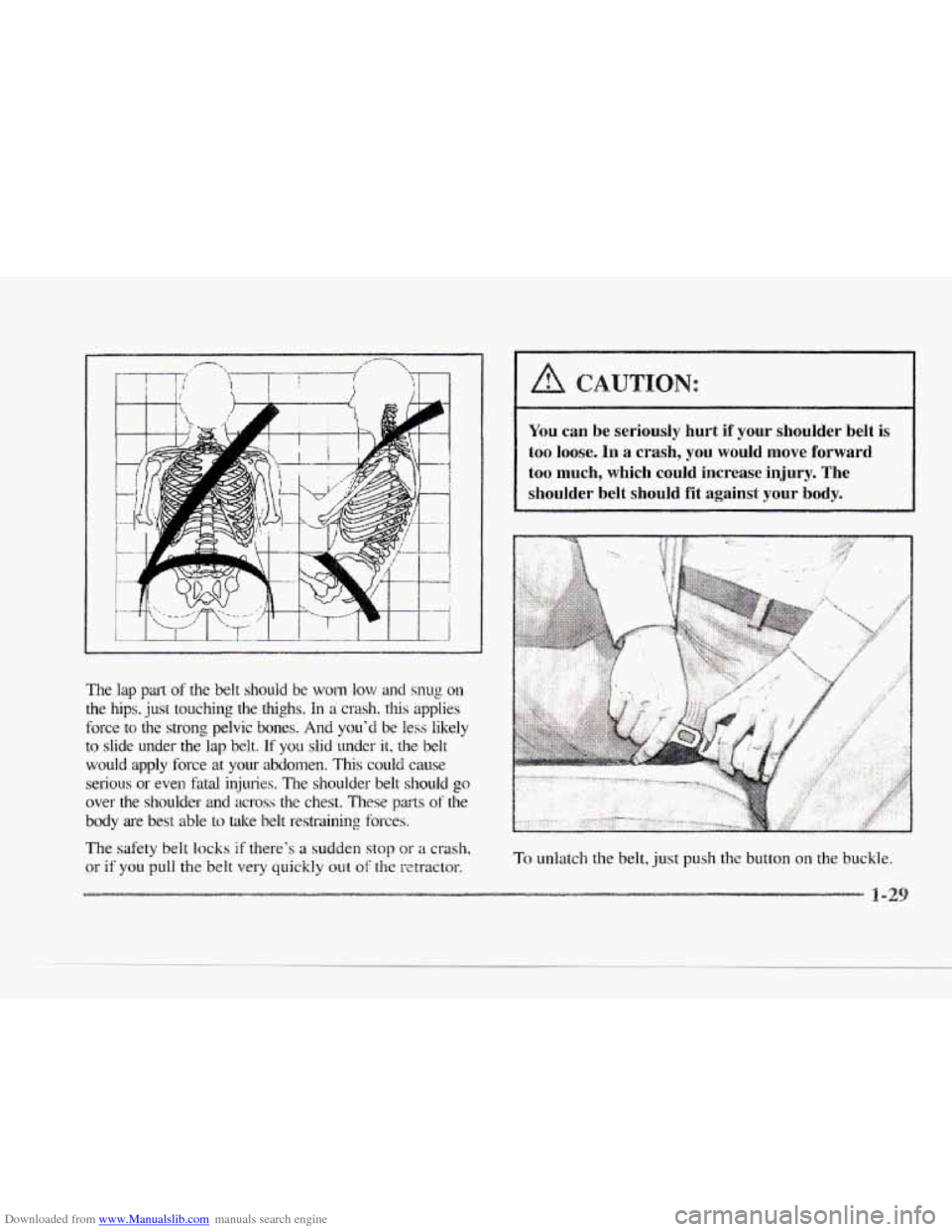 CADILLAC SEVILLE 1997 4.G Service Manual Downloaded from www.Manualslib.com manuals search engine c
The lap pat of the belt should be won1 low and snug on
the hips. just touching the thighs. In a crash, this applies
force to the str CADILLAC SEVILLE 1997 4.G Service Manual Downloaded from www.Manualslib.com manuals search engine c
The lap pat of the belt should be won1 low and snug on
the hips. just touching the thighs. In a crash, this applies
force to the str