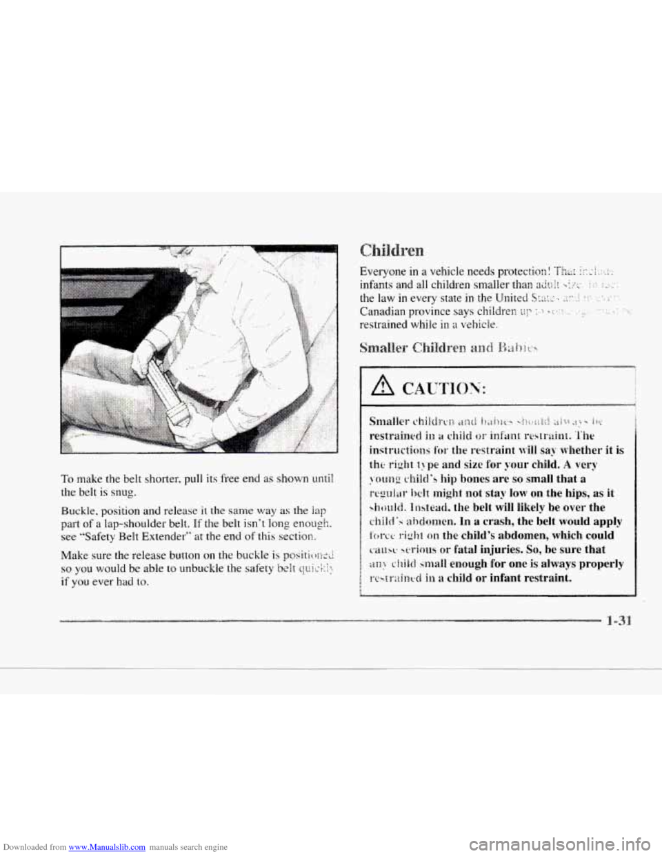CADILLAC SEVILLE 1997 4.G Service Manual Downloaded from www.Manualslib.com manuals search engine c 
c 
To make the belt shorter, pull its  free  end as shown until 
the belt  is snug. 
Buckle. position 
and release it the same way as the la