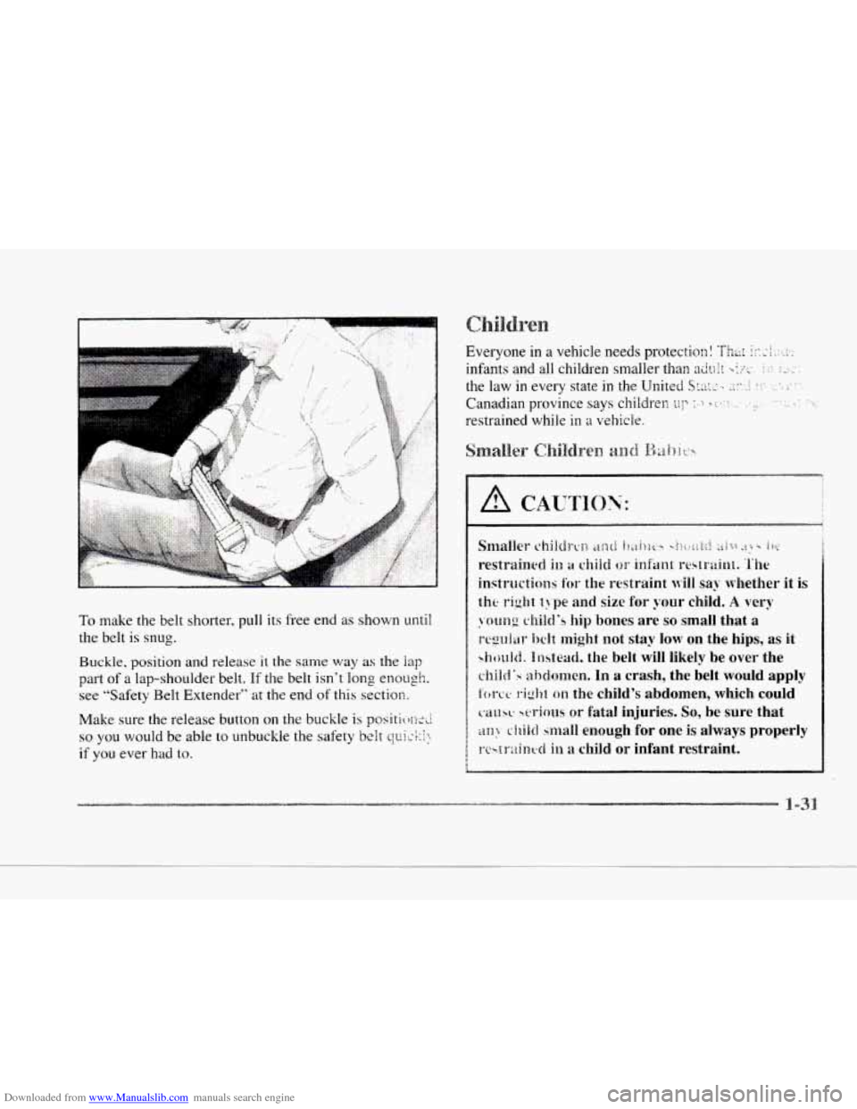 CADILLAC SEVILLE 1997 4.G Service Manual Downloaded from www.Manualslib.com manuals search engine c
c
To make the belt shorter, pull its free end as shown until
the belt is snug.
Buckle. position
and release it the same way as the la CADILLAC SEVILLE 1997 4.G Service Manual Downloaded from www.Manualslib.com manuals search engine c
c
To make the belt shorter, pull its free end as shown until
the belt is snug.
Buckle. position
and release it the same way as the la