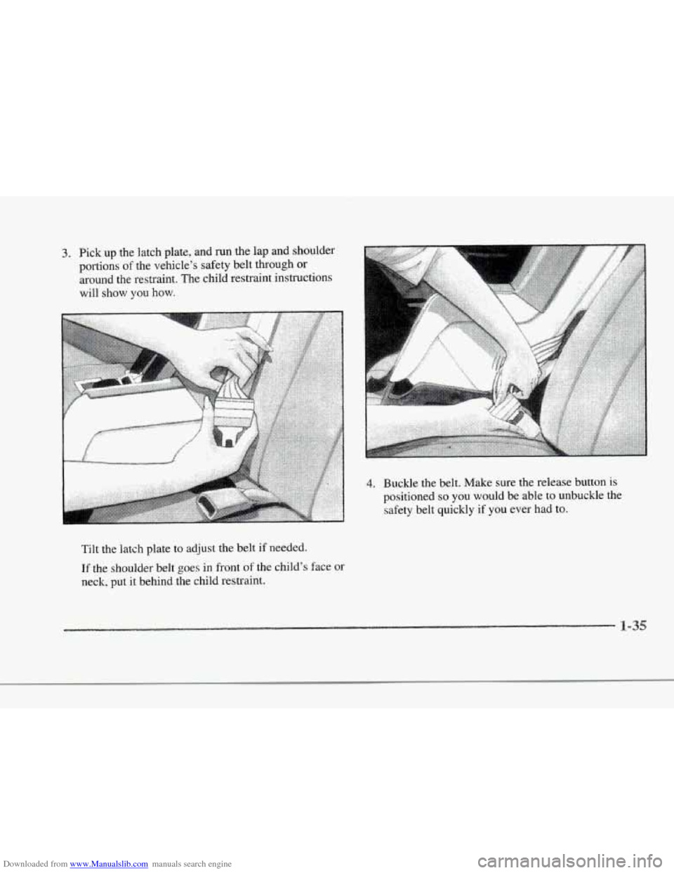 CADILLAC SEVILLE 1997 4.G Service Manual Downloaded from www.Manualslib.com manuals search engine r 
r 
r 
r 
r 
3. Pick up the latch plate, and run the  lap  and  shoulder 
portions 
of the  vehicle’s  safety belt through or 
around  the 