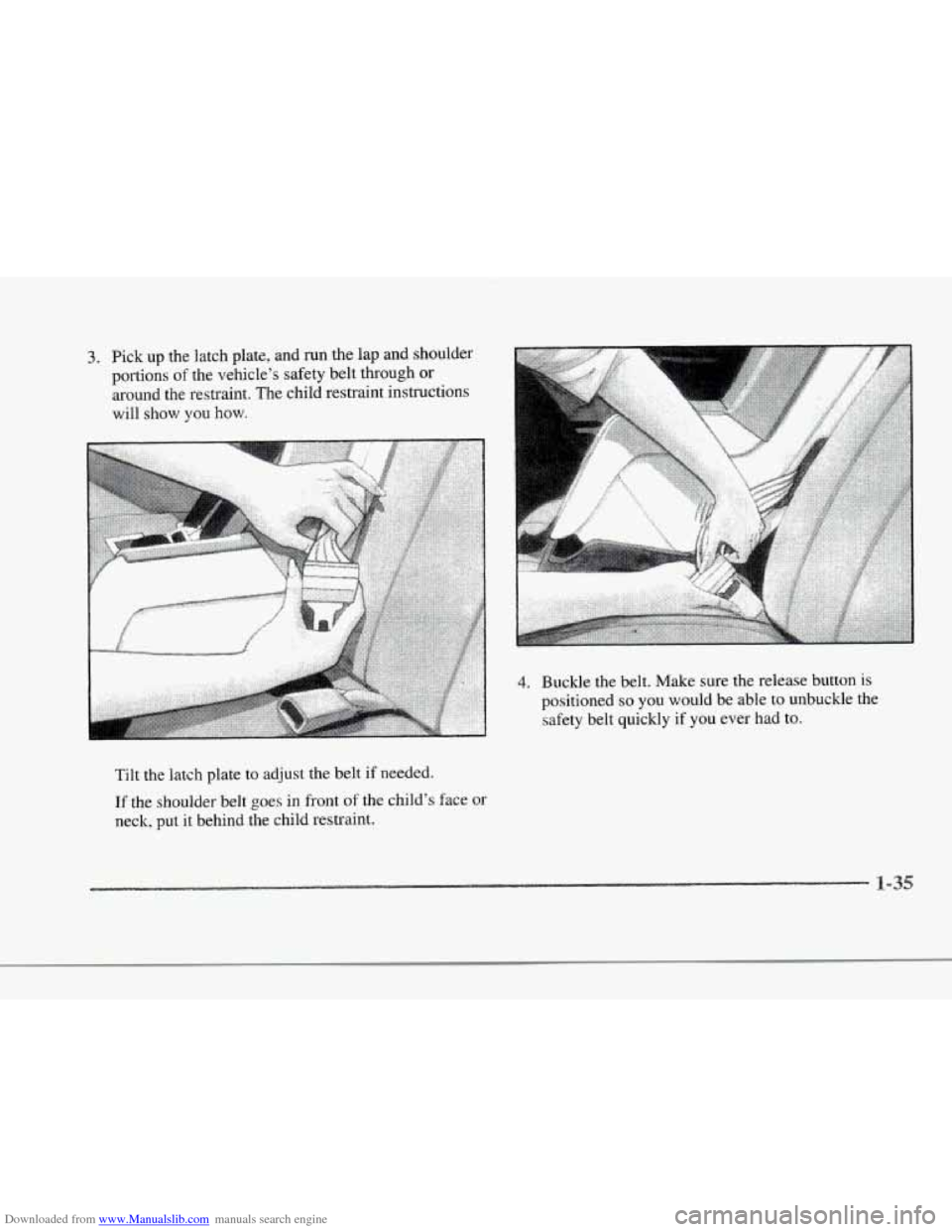 CADILLAC SEVILLE 1997 4.G Service Manual Downloaded from www.Manualslib.com manuals search engine r
r
r
r
r
3. Pick up the latch plate, and run the lap and shoulder
portions
of the vehicle’s safety belt through or
around the CADILLAC SEVILLE 1997 4.G Service Manual Downloaded from www.Manualslib.com manuals search engine r
r
r
r
r
3. Pick up the latch plate, and run the lap and shoulder
portions
of the vehicle’s safety belt through or
around the