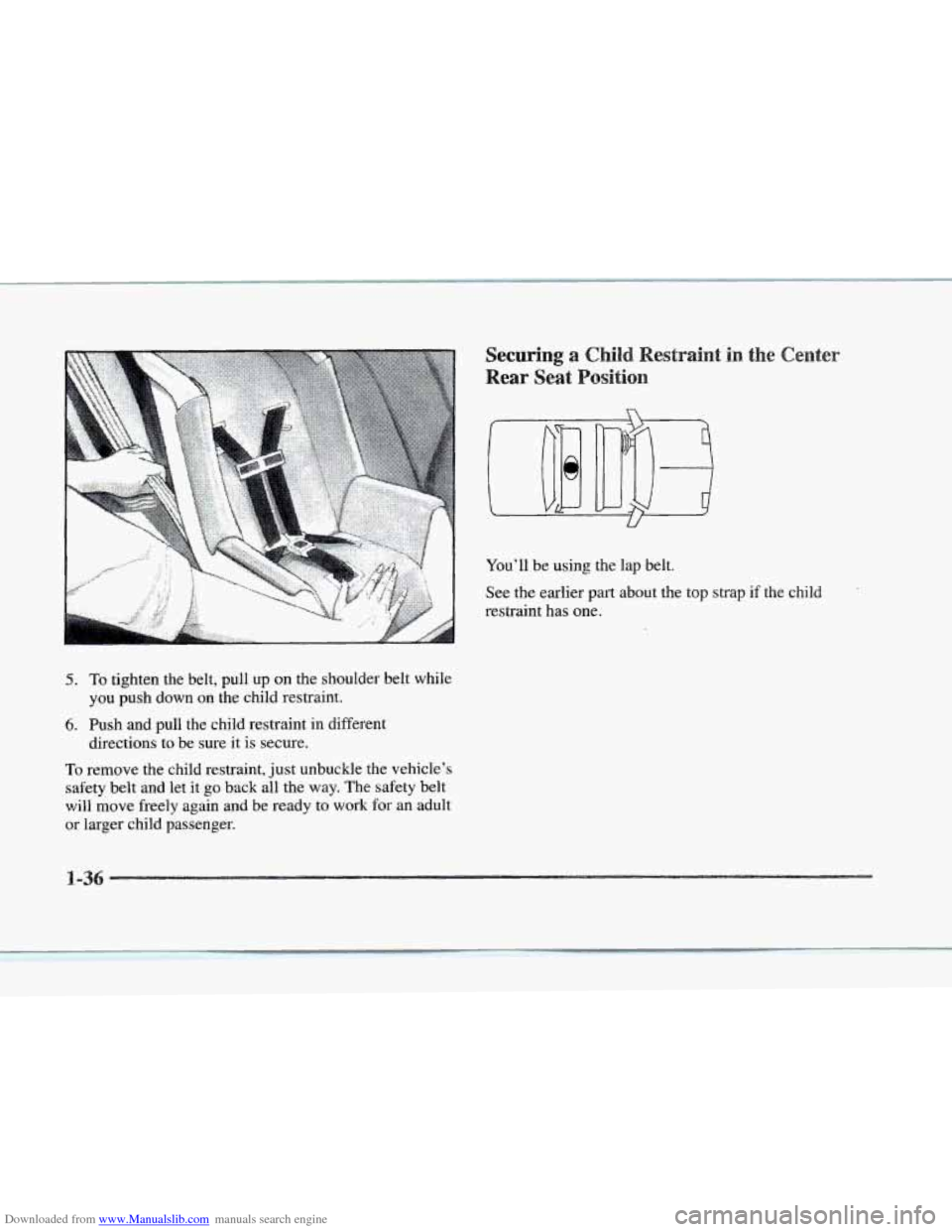 CADILLAC SEVILLE 1997 4.G Owners Manual Downloaded from www.Manualslib.com manuals search engine 5. To tighten the belt,  pull up on the  shoulder  belt while 
you 
push down  on the  child  restraint. 
6. Push and pull the child  restraint
