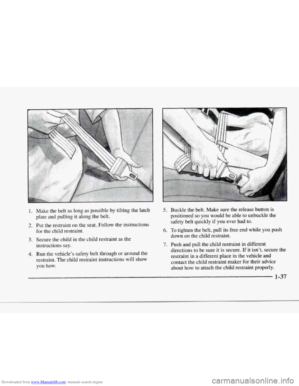 CADILLAC SEVILLE 1997 4.G Owners Manual Downloaded from www.Manualslib.com manuals search engine r 
r 
r 
r 
I 
r 
r 
r 
1. 
2. 
3. 
4. 
Make the belt  as long  as possible  by tilting  the latch 
plate and pulling 
it along the belt. 
Put 