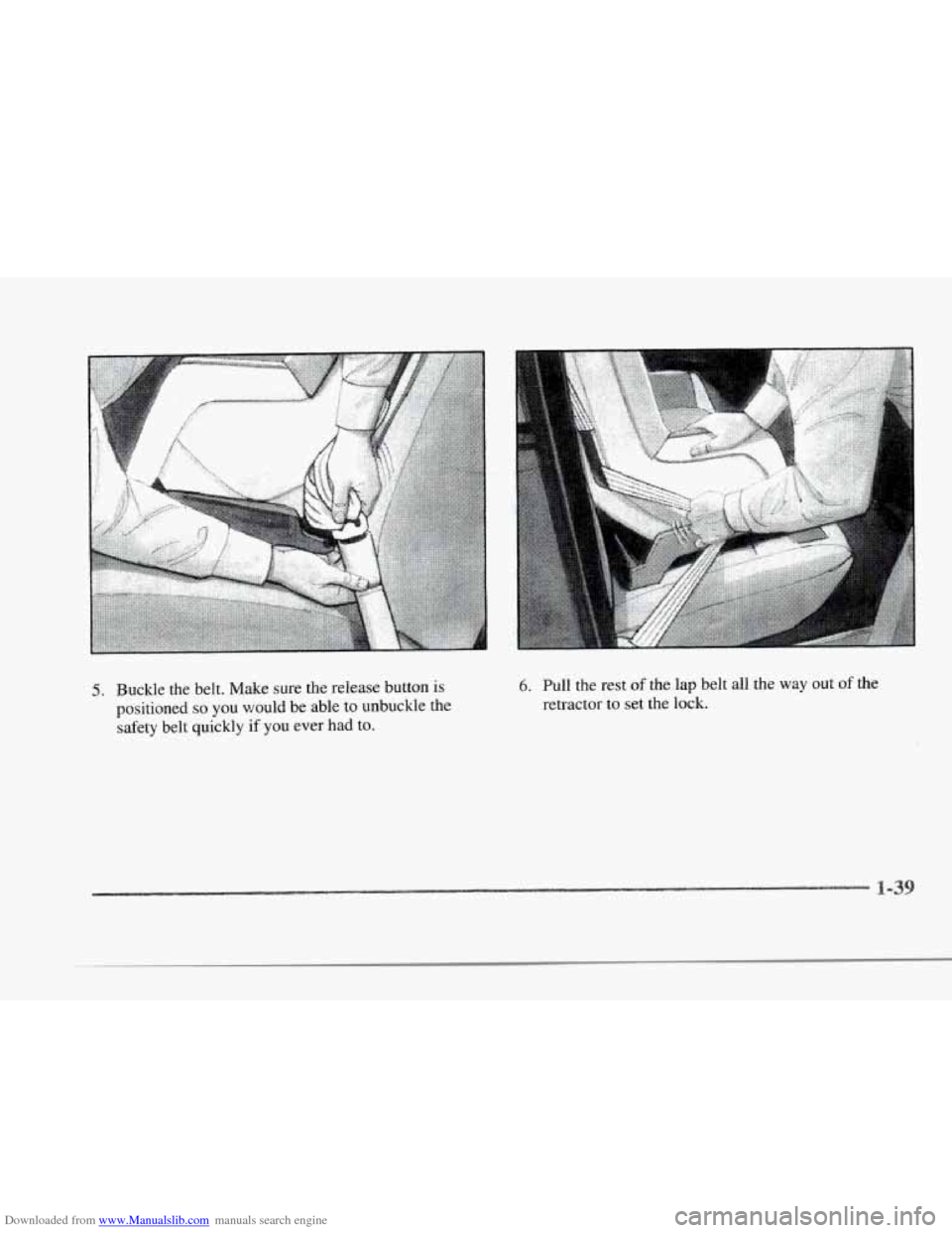 CADILLAC SEVILLE 1997 4.G Workshop Manual Downloaded from www.Manualslib.com manuals search engine r 
r 
r r 
r 
r 1 
P 
5. Buckle  the belt. Make sure  the  release button is 
positioned 
so you  would  be able  to  unbuckle  the 
safety  be