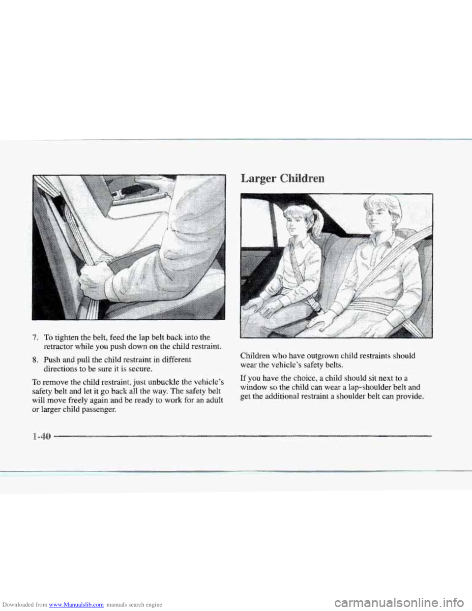 CADILLAC SEVILLE 1997 4.G Workshop Manual Downloaded from www.Manualslib.com manuals search engine 7. To tighten the belt,  feed the lap  belt back  into the 
retractor  while 
you push down on the child  restraint. 
8. Push and pull the chil