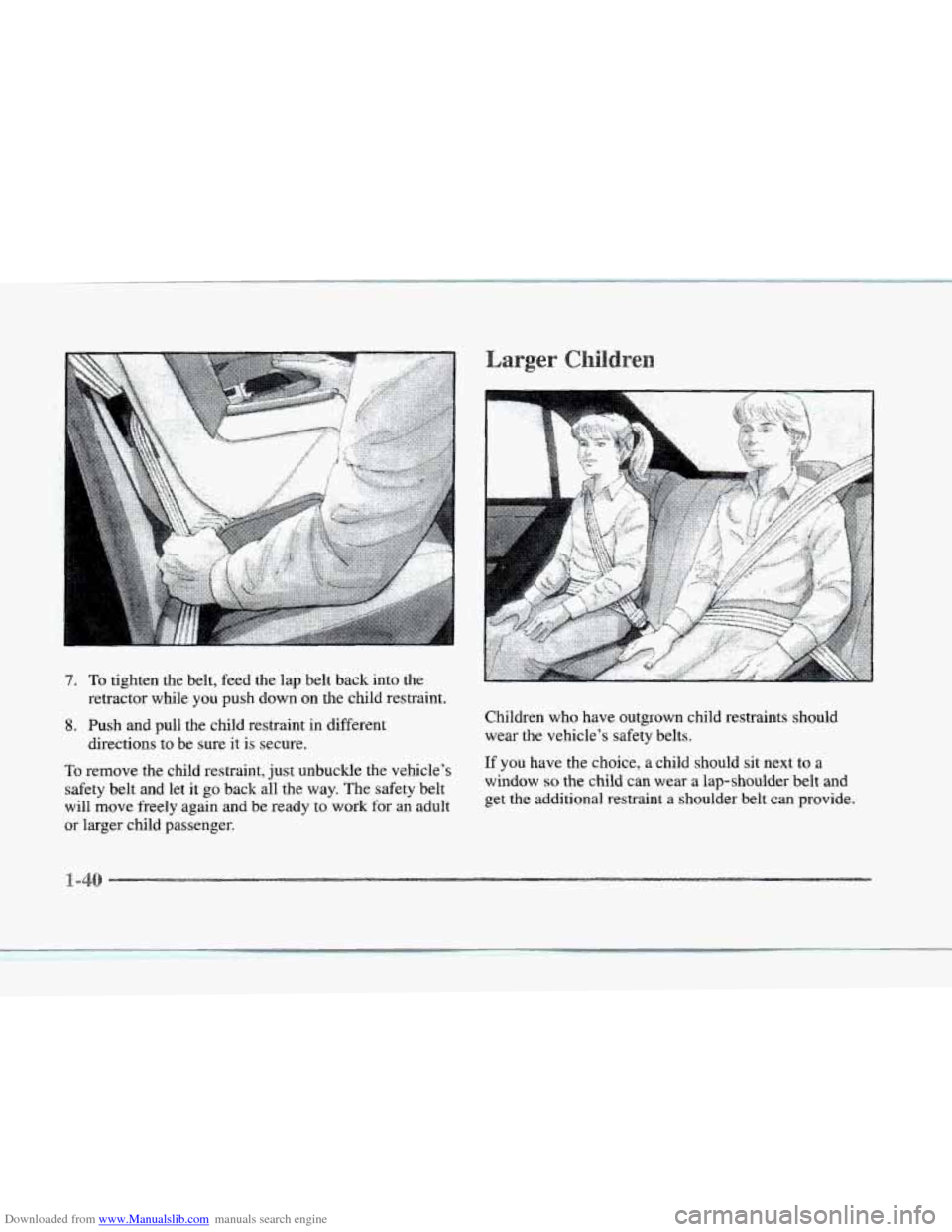 CADILLAC SEVILLE 1997 4.G Workshop Manual Downloaded from www.Manualslib.com manuals search engine 7. To tighten the belt, feed the lap belt back into the
retractor while
you push down on the child restraint.
8. Push and pull the chil CADILLAC SEVILLE 1997 4.G Workshop Manual Downloaded from www.Manualslib.com manuals search engine 7. To tighten the belt, feed the lap belt back into the
retractor while
you push down on the child restraint.
8. Push and pull the chil