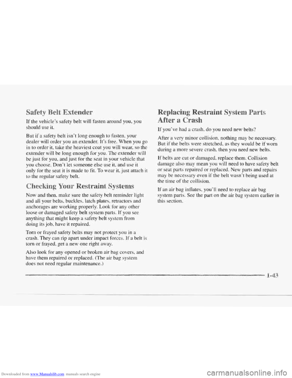 CADILLAC SEVILLE 1997 4.G Workshop Manual Downloaded from www.Manualslib.com manuals search engine c
If the vehicle’s safety belt will fasten aqound you, you
should we it.
But
if a safety belt isn’t long enough to fasten, yo CADILLAC SEVILLE 1997 4.G Workshop Manual Downloaded from www.Manualslib.com manuals search engine c
If the vehicle’s safety belt will fasten aqound you, you
should we it.
But
if a safety belt isn’t long enough to fasten, yo