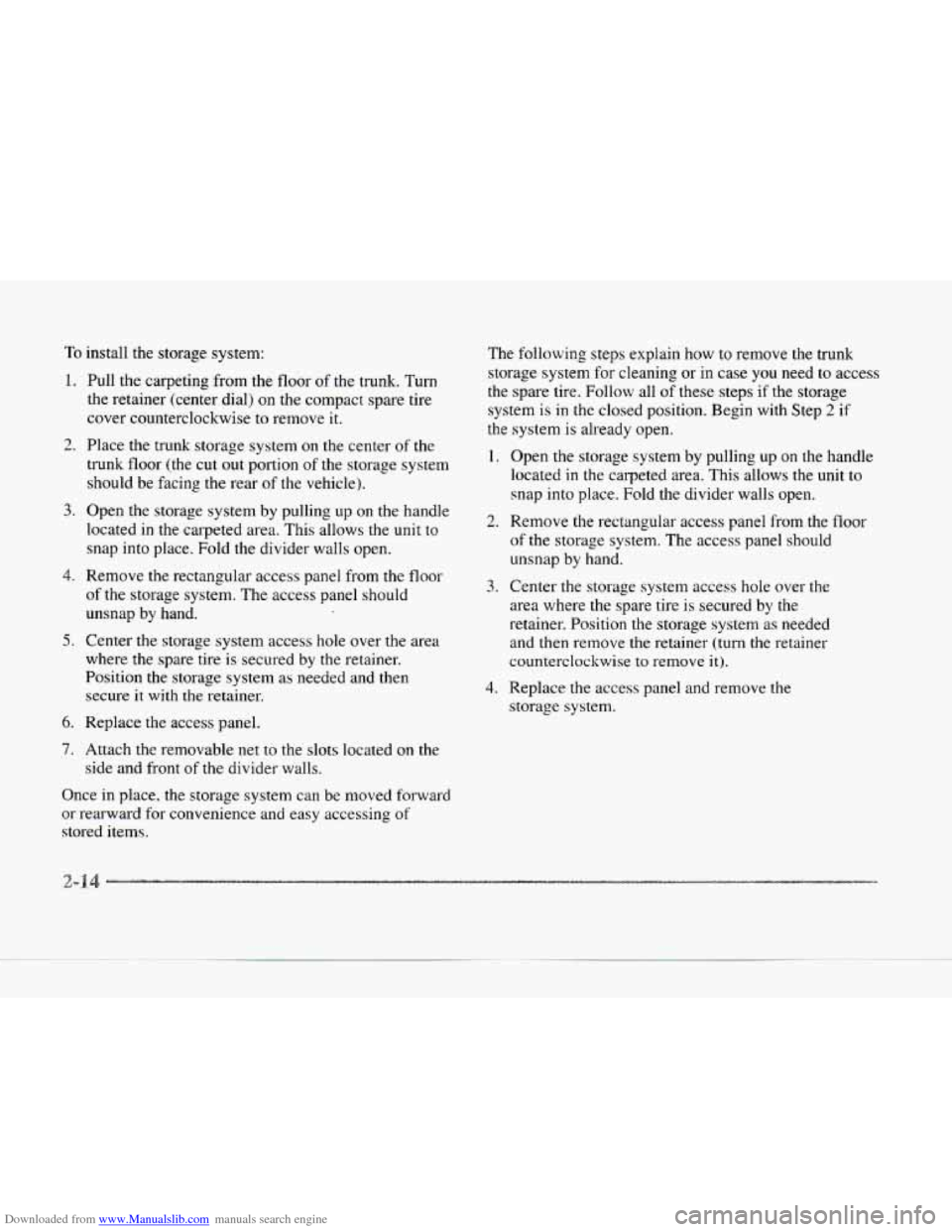 CADILLAC SEVILLE 1997 4.G Owners Manual Downloaded from www.Manualslib.com manuals search engine To install  the storage  system: 
1. 
2. 
3. 
4. 
5. 
6. 
7. 
Pull the carpeting from the floor of the trunk. Turn 
the  retainer  (center dial