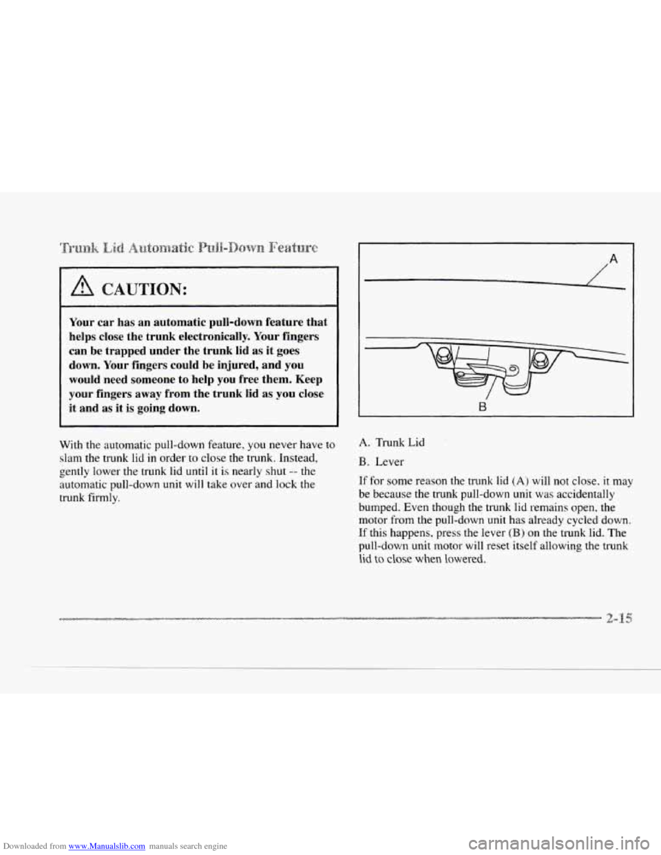 CADILLAC SEVILLE 1997 4.G Owners Manual Downloaded from www.Manualslib.com manuals search engine C 
c 
c 
c 
CAUTION: 
Your car  has  an  automatic  pull-down feature  that 
helps  close  the trunk  electronically. 
Your fingers 
can  be tr