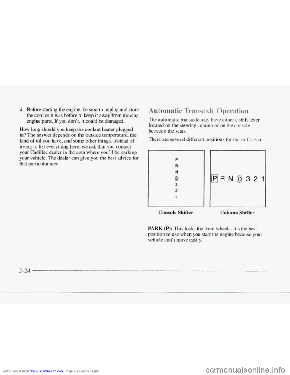 CADILLAC SEVILLE 1997 4.G Owners Manual Downloaded from www.Manualslib.com manuals search engine 4. Before starting the engine, be sure to unplug and store 
the  curd  as 
it was before to keep it away  from moving 
engine 
parts. If you do