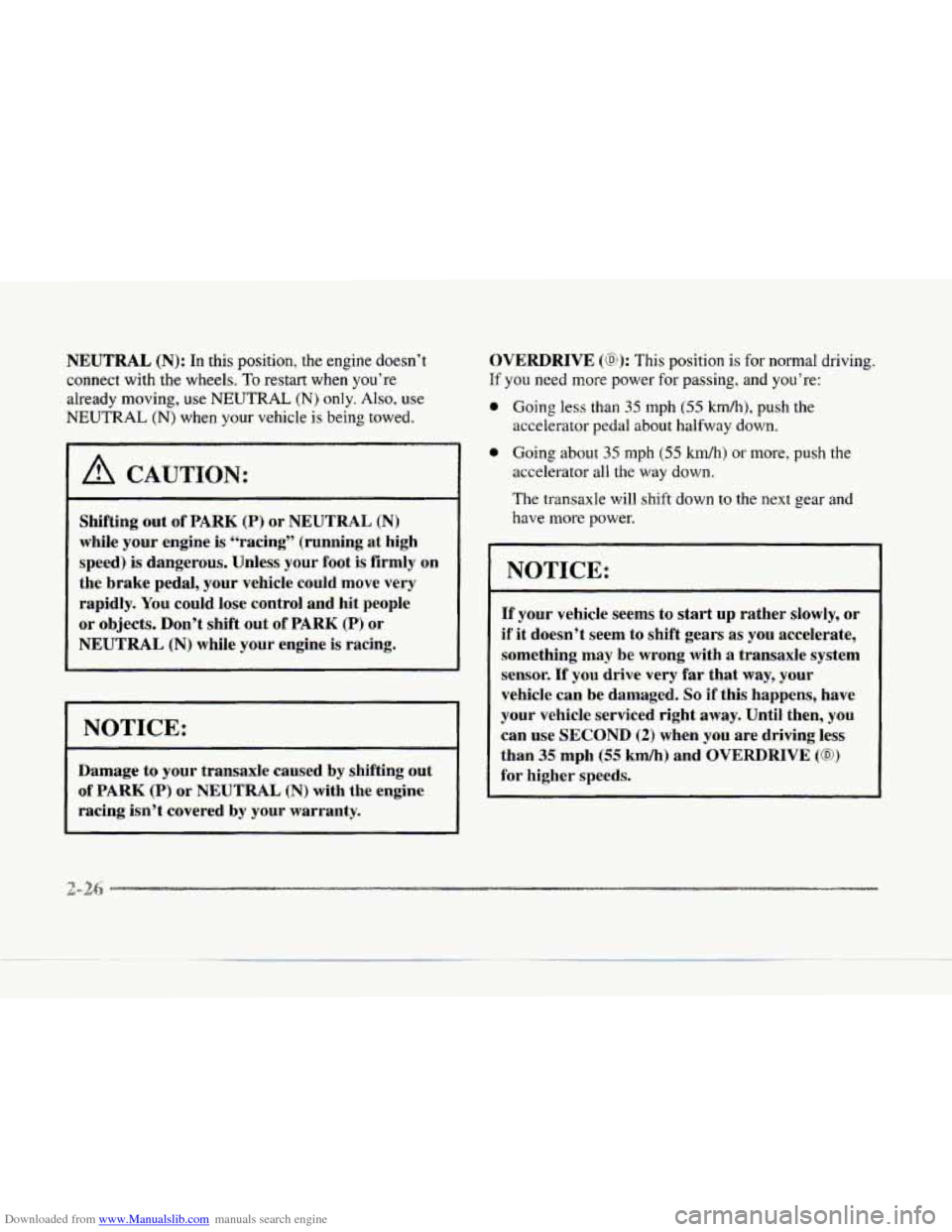 CADILLAC SEVILLE 1997 4.G Owners Manual Downloaded from www.Manualslib.com manuals search engine NEUTRAL (N): In this  position, the engine  doesn’t 
connect with  the wheels. 
To restart when you’re 
already  moving,  use 
NEUTRAL (N) 