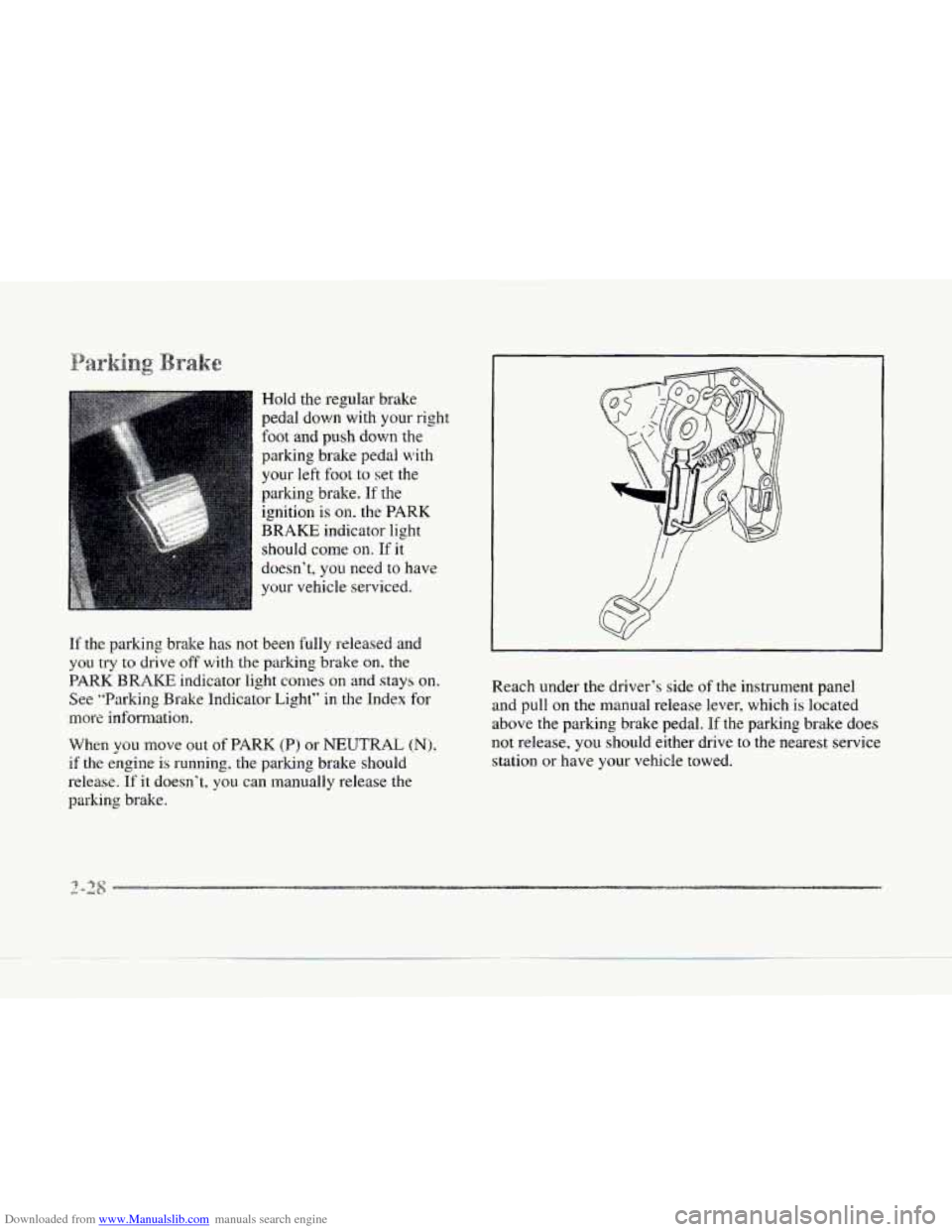 CADILLAC SEVILLE 1997 4.G Owners Manual Downloaded from www.Manualslib.com manuals search engine c 
Hold the regular brake 
pedal down  with your  right 
foot  and 
push down the 
parking brake pedal  with 
your 
left foot to set the 
parki