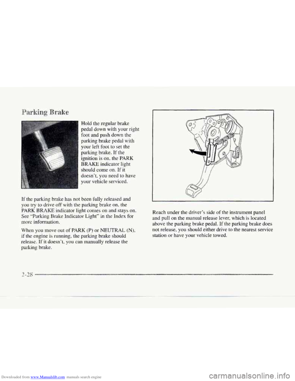 CADILLAC SEVILLE 1997 4.G Manual Online Downloaded from www.Manualslib.com manuals search engine c
Hold the regular brake
pedal down with your right
foot and
push down the
parking brake pedal with
your
left foot to set the
parki CADILLAC SEVILLE 1997 4.G Manual Online Downloaded from www.Manualslib.com manuals search engine c
Hold the regular brake
pedal down with your right
foot and
push down the
parking brake pedal with
your
left foot to set the
parki