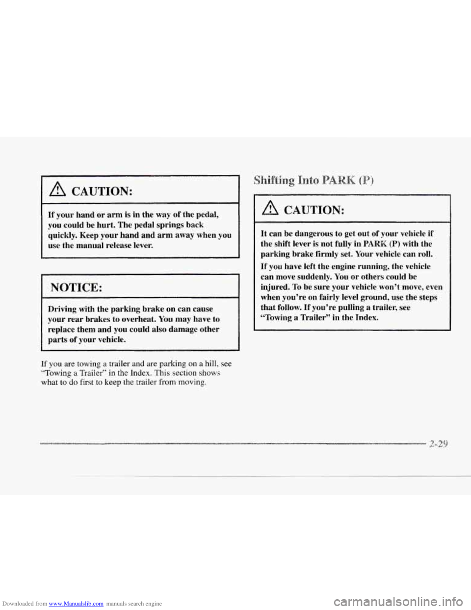 CADILLAC SEVILLE 1997 4.G Owners Manual Downloaded from www.Manualslib.com manuals search engine I A CAUTION: 
If your  hand  or  arm is in  the way of the  pedal, 
you  could  be hurt.  The  pedal  springs  back 
quickly.  Keep  your  hand