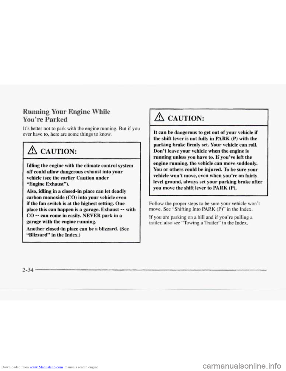 CADILLAC SEVILLE 1997 4.G Owners Manual Downloaded from www.Manualslib.com manuals search engine It’s better  not to park  with  the  engine  running. But if you 
ever have to, here  are some things to know. 
A CAUTION: 
Idling  the  engi