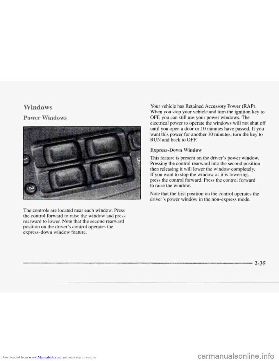 CADILLAC SEVILLE 1997 4.G Owners Manual Downloaded from www.Manualslib.com manuals search engine The controls  are  located  near  each window. Press 
the control forward  to  raise the  window  and press 
rearward 
to lower. Note that the 