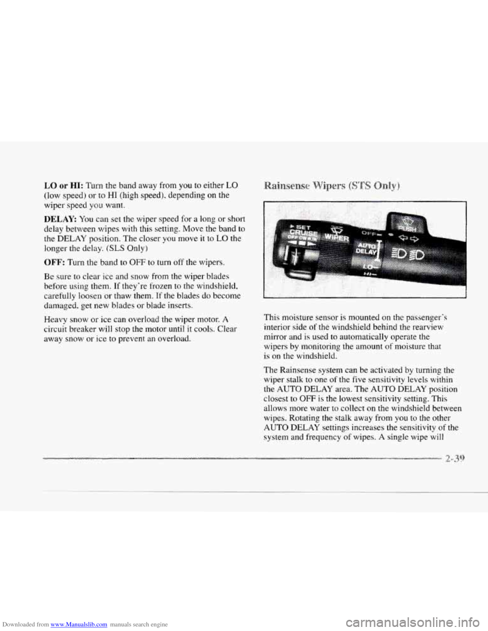 CADILLAC SEVILLE 1997 4.G Owners Manual Downloaded from www.Manualslib.com manuals search engine c 
LO or HI: Turn the band away  from you to  either LO 
(low speed)  or to HI (high speed). depending on the 
wiper speed  you want. 
DELAY Yo