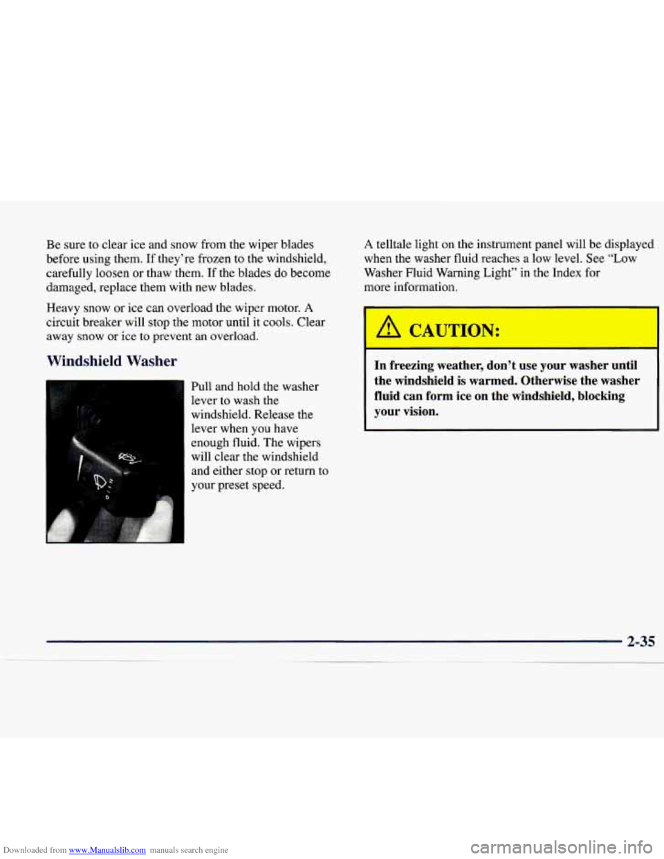 CADILLAC CATERA 1998 1.G Owners Manual Downloaded from www.Manualslib.com manuals search engine Be sure to clear ice and snow from the wiper blades
before using them. If they’re frozen to the windshield,
carefully loosen CADILLAC CATERA 1998 1.G Owners Manual Downloaded from www.Manualslib.com manuals search engine Be sure to clear ice and snow from the wiper blades
before using them. If they’re frozen to the windshield,
carefully loosen