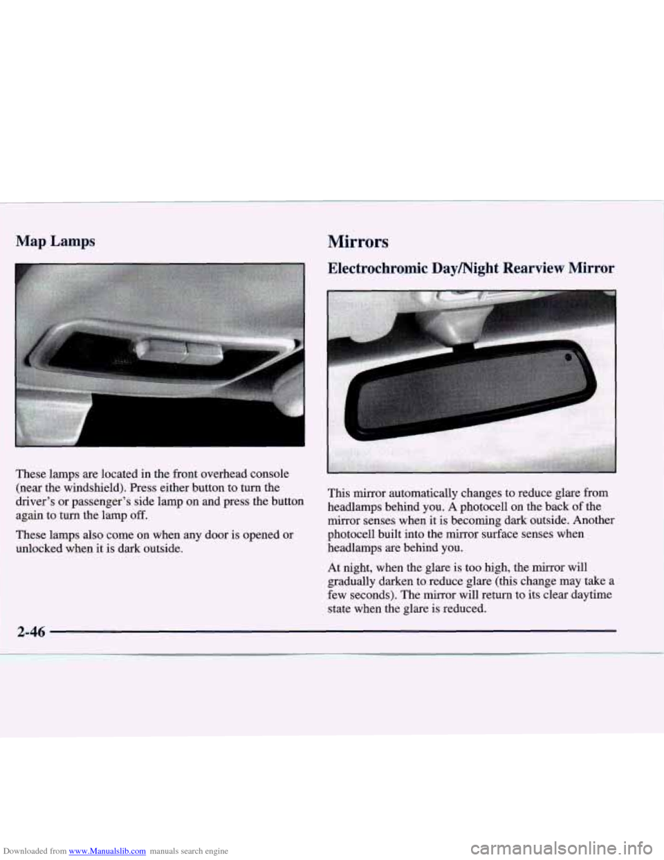 CADILLAC CATERA 1998 1.G Owners Manual Downloaded from www.Manualslib.com manuals search engine Map  Lamps 
. ..........i__._.... _" ...... ".~ 
These lamps  are  located  in  the front  overhead  console 
(near  the  windshield).  Press  