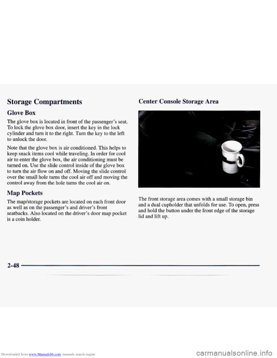 CADILLAC CATERA 1998 1.G Owners Manual Downloaded from www.Manualslib.com manuals search engine Storage  Compartments 
Glove Box 
The glove  box  is located  in  front of the  passenger’s  seat. 
To lock  the  glove  box  door,  insert  